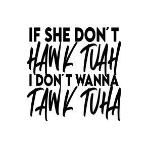 If she don't hawk tuah 2