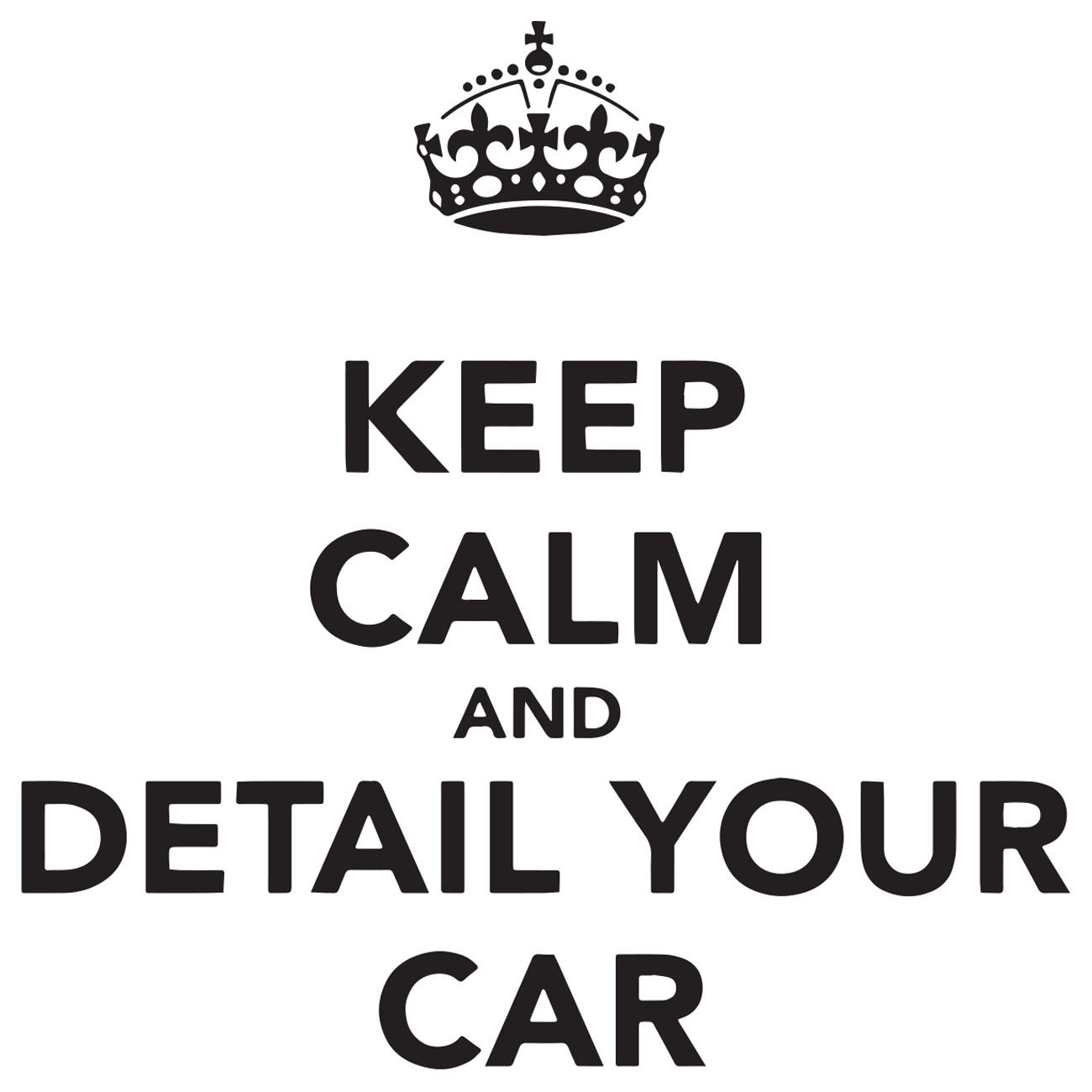 Keep calm and detail your car