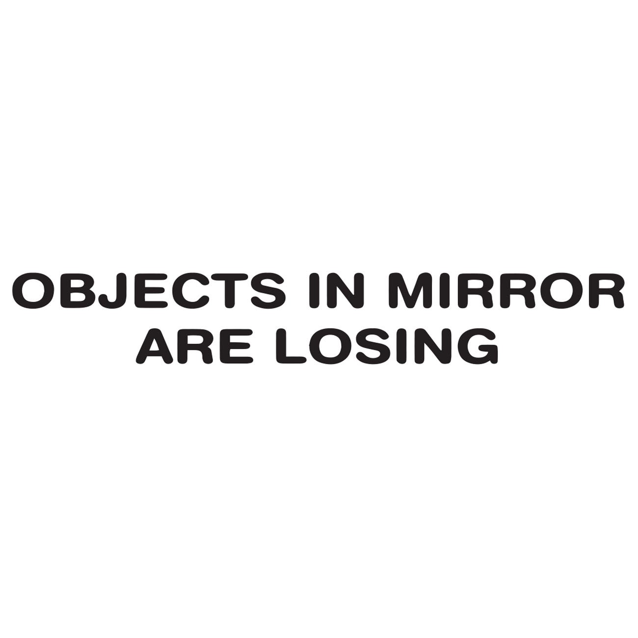 Objects in mirror are losing 1