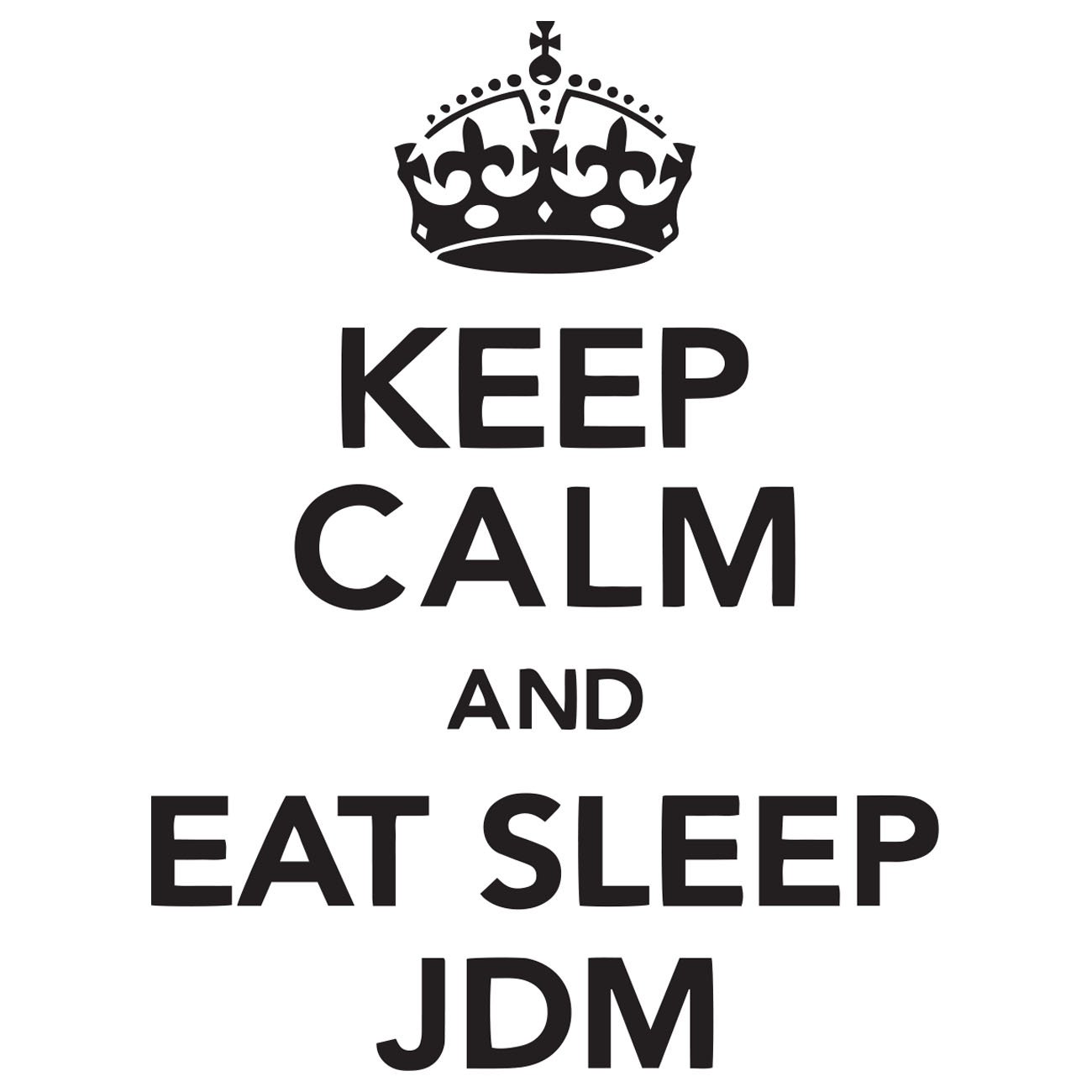 Keep calm and eat Sleep JDM