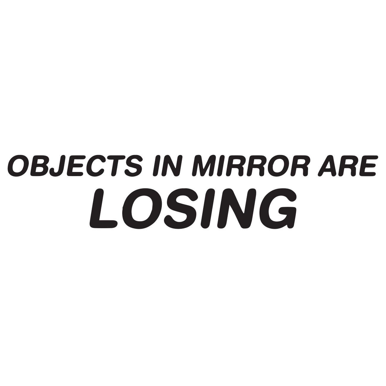 Objects in mirror are losing 2