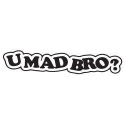UMadBro? 2