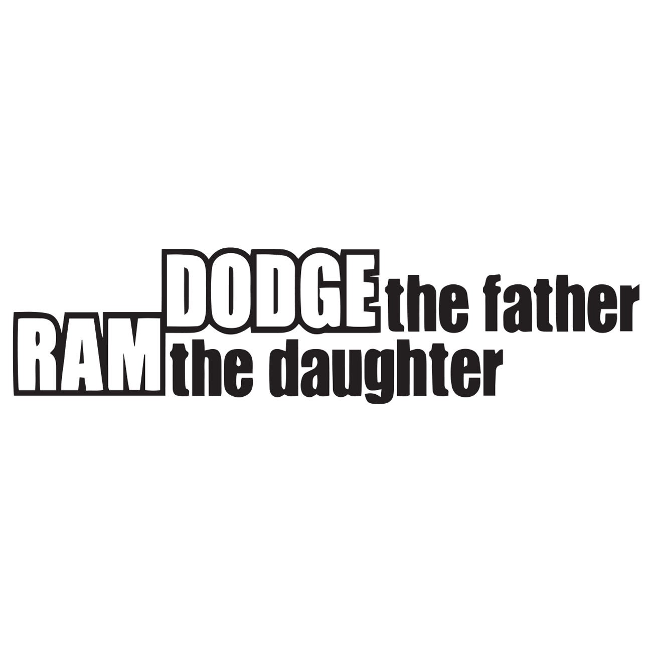 Dodge the farther - Ram the daughter