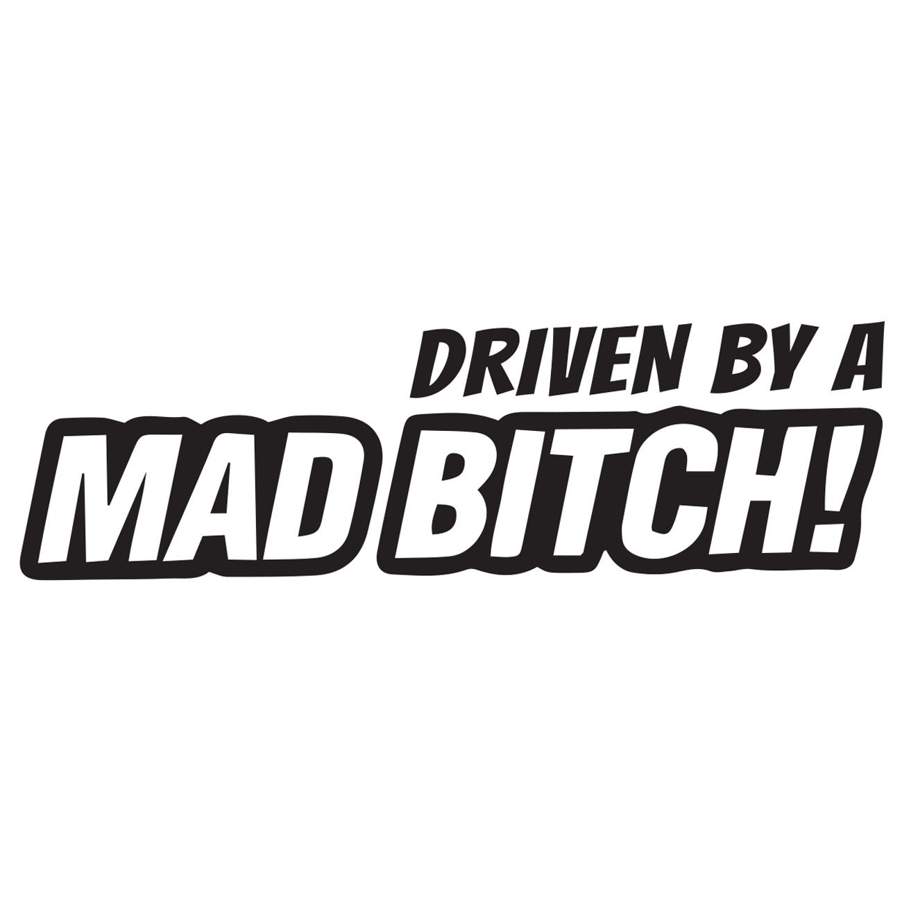 Driven by a mad bitch