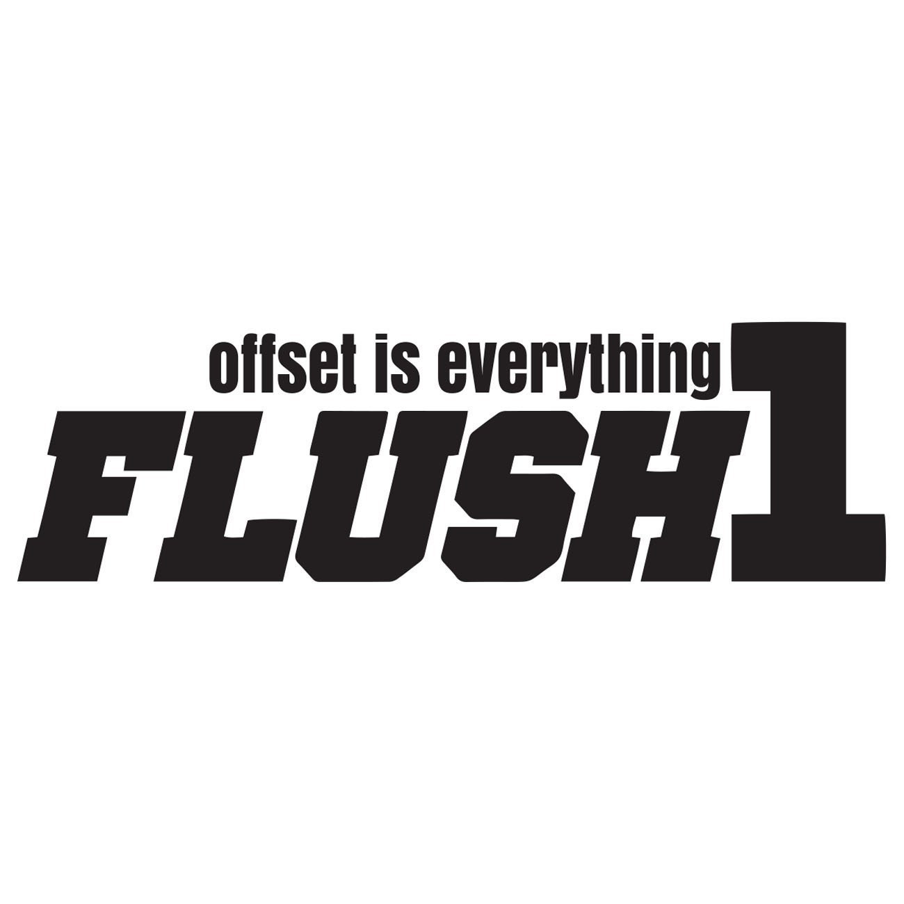 Flush 1 - offset is everything