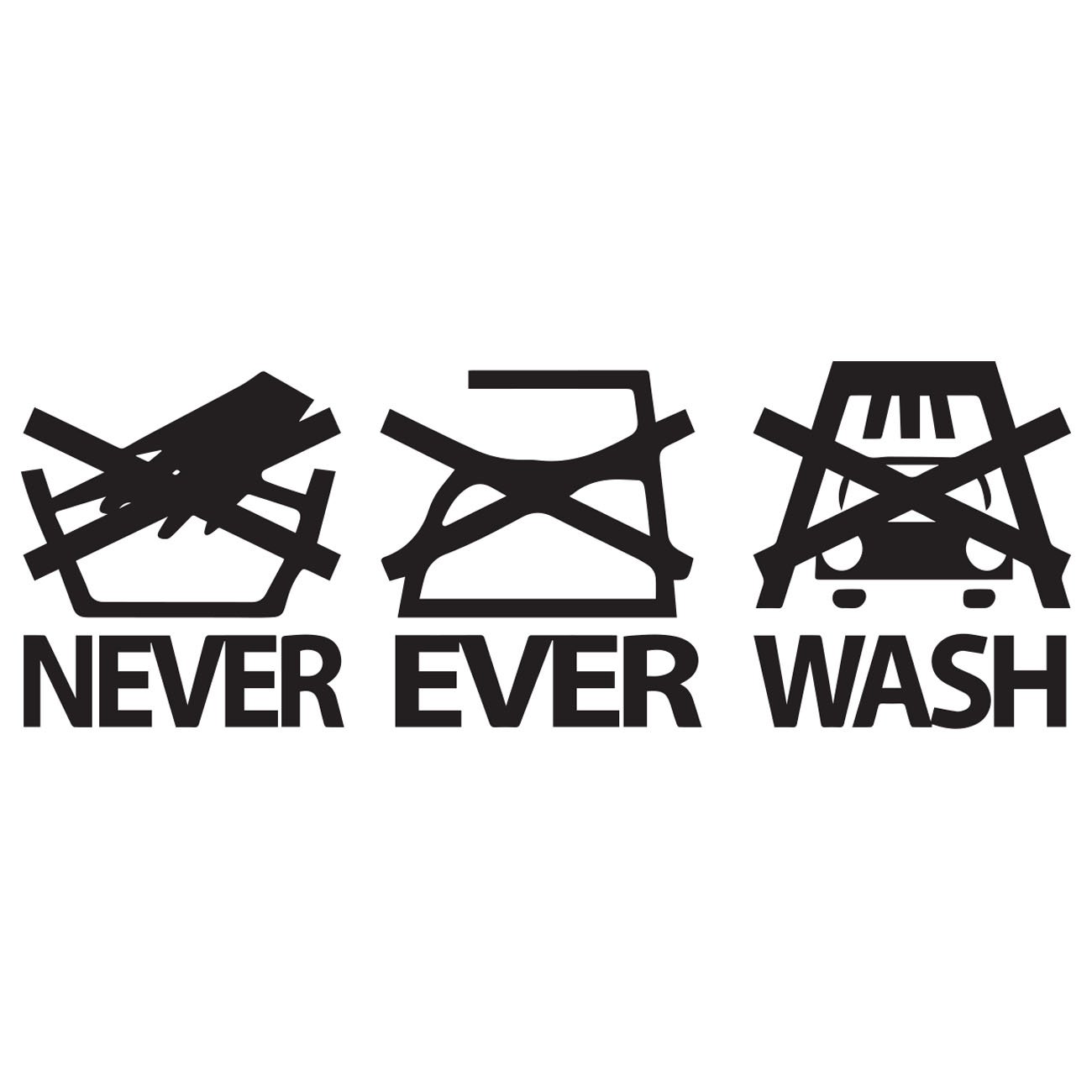 Never ever wash