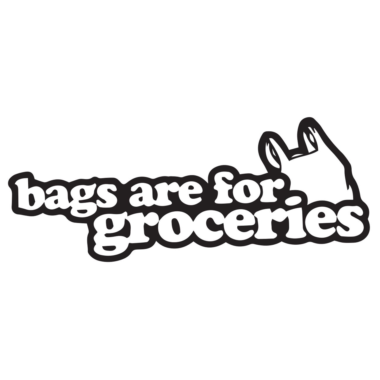 Bags are for groceries