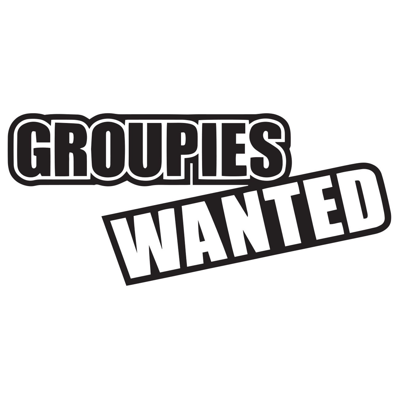 Groupies wanted