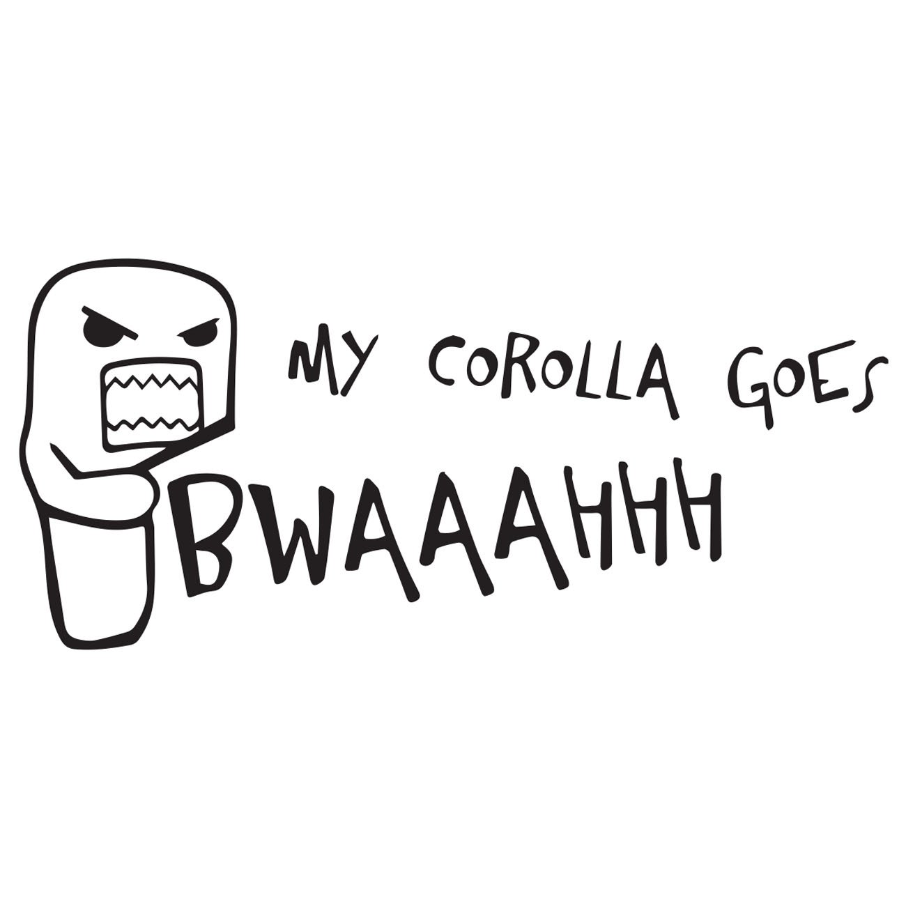 My Corolla goes bwaaahhh