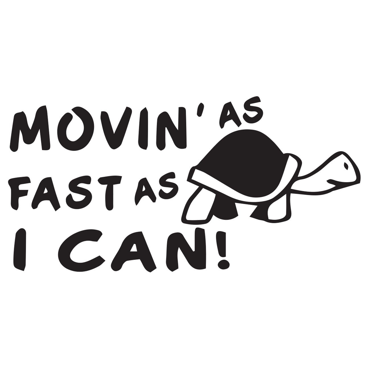 Movin as fast as i can - Turtle
