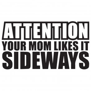 Attention your mom likes it sideways