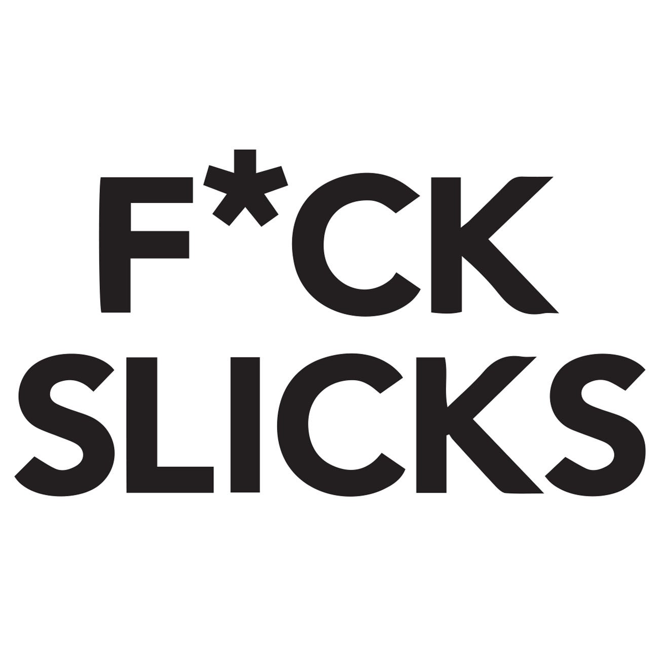 Fuck slicks
