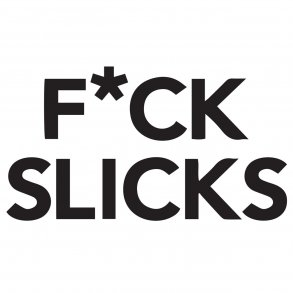 Fuck slicks