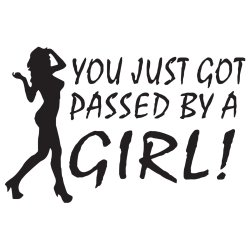 You just got passed by a girl 3