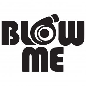 Blow me