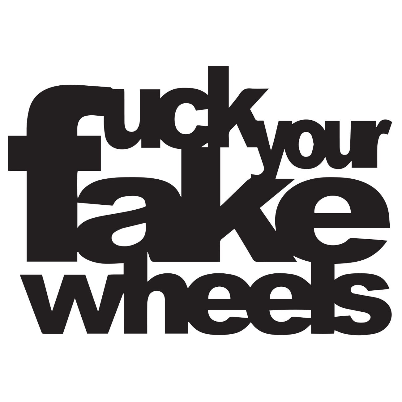 Fuck your fake wheels 2