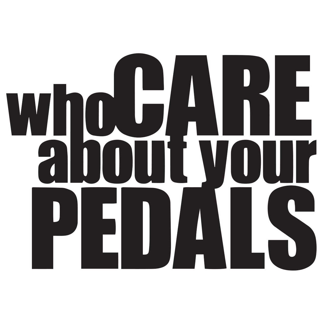 Who cares about your pedals