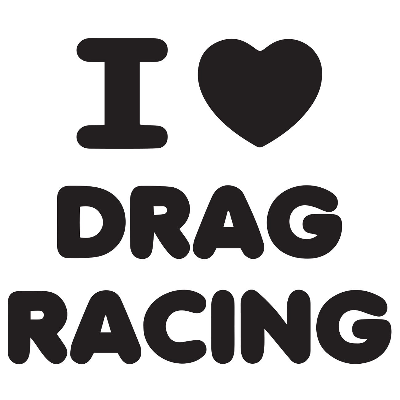 I Love drag racing