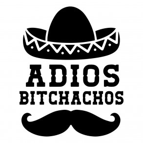 adios bitchachos