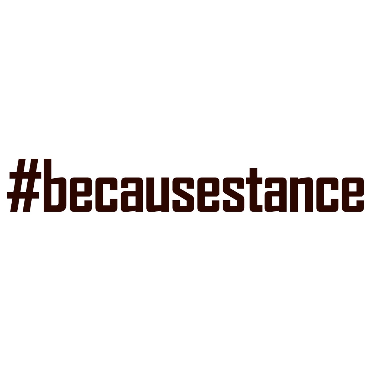 #Becausestance