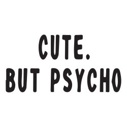 cute but psycho