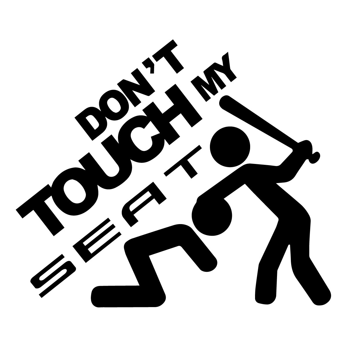 Dont Touch My Seat