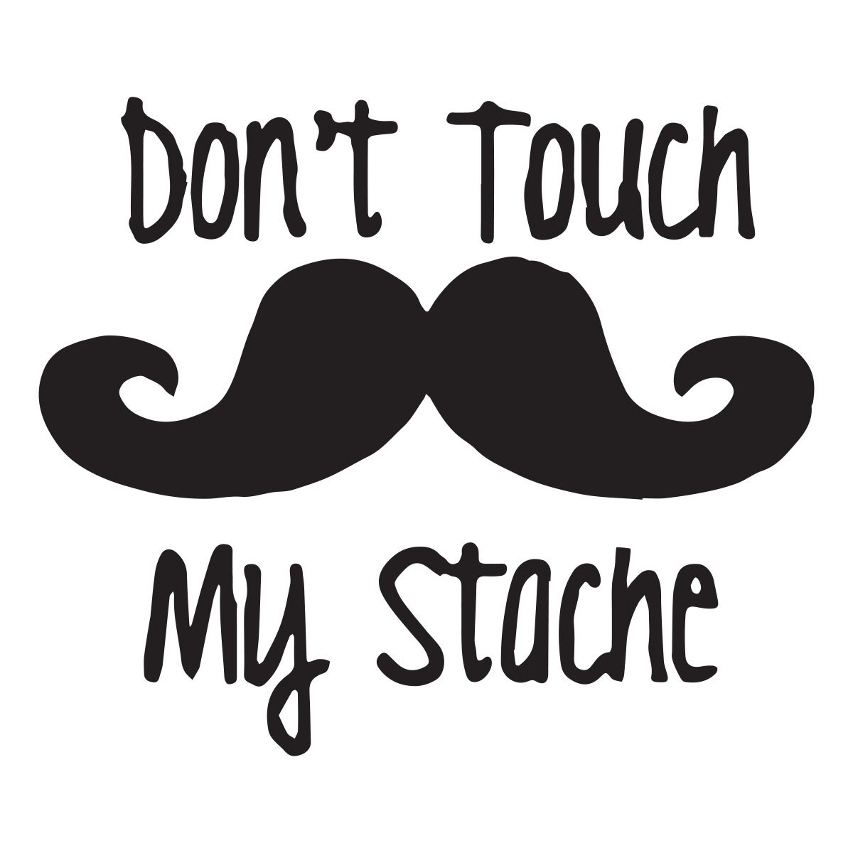 dont touch my stache