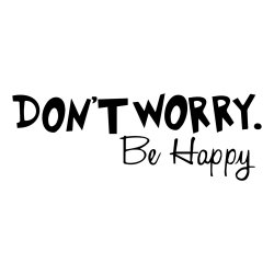 dont worry be happy