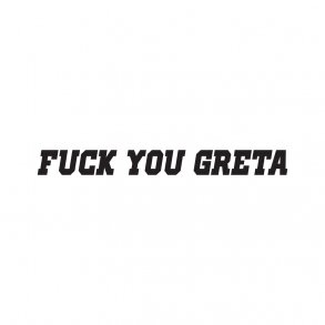 Fuck You Greta 1