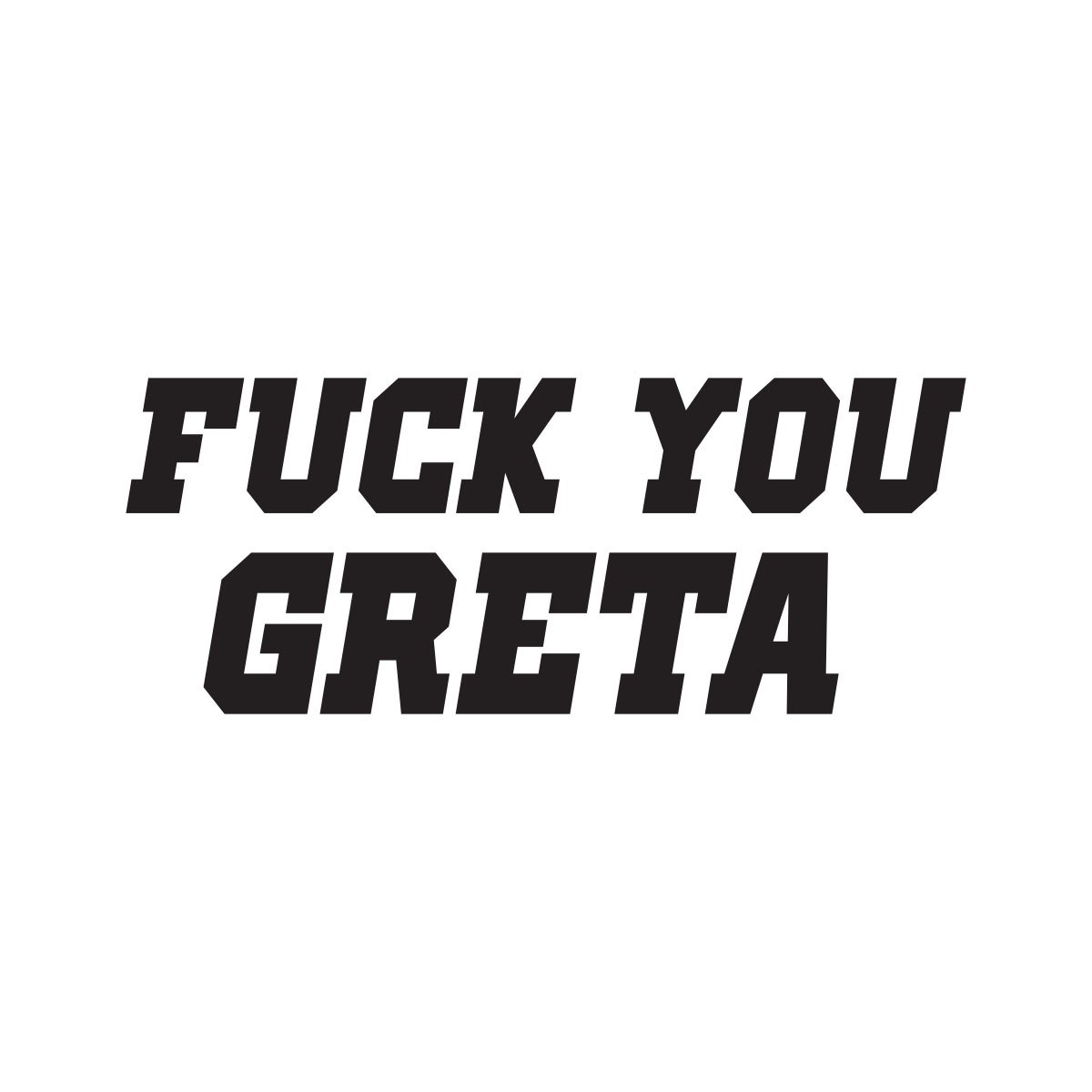 Fuck You Greta 2