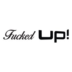 fucked up
