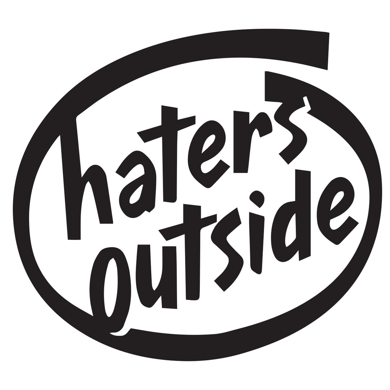 Haters outside