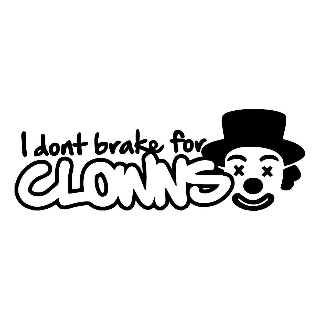 I Dont Brake For Clowns