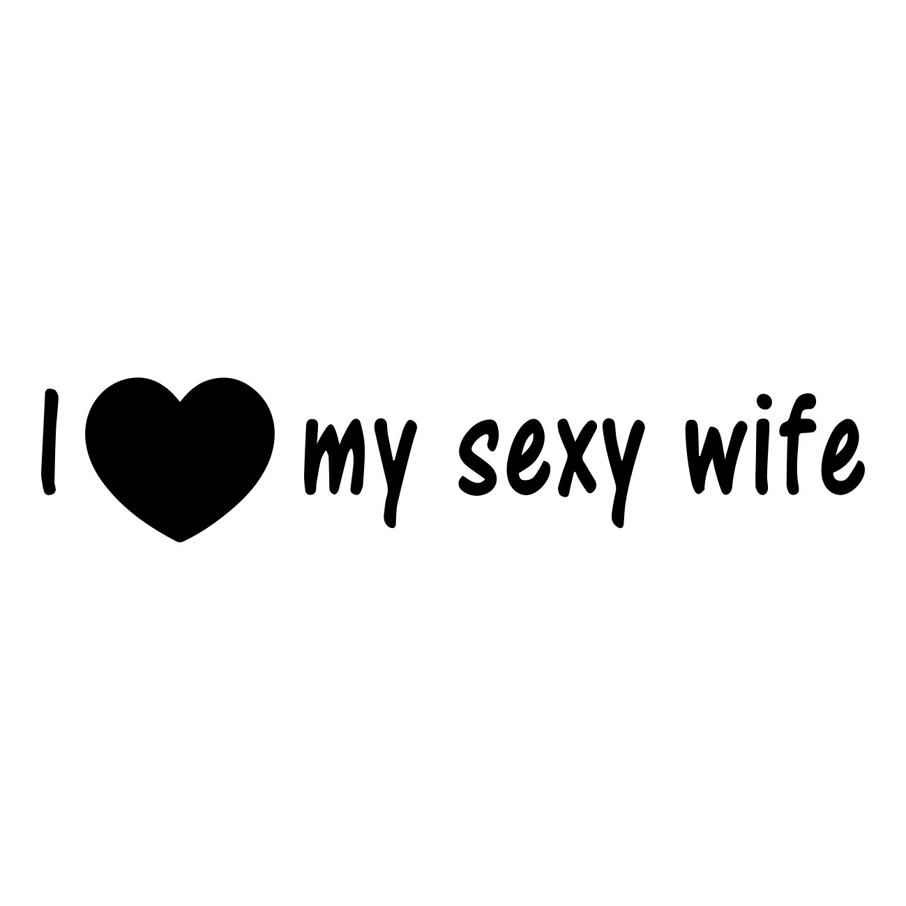 I Love My Sexy Wife Vis Alle Stickers Foliegejl Dk