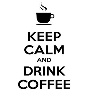 Keep calm and eat coffee