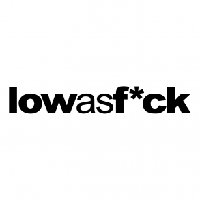 Low as fuck