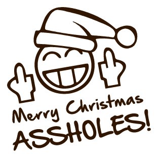 Merry christmas assholes