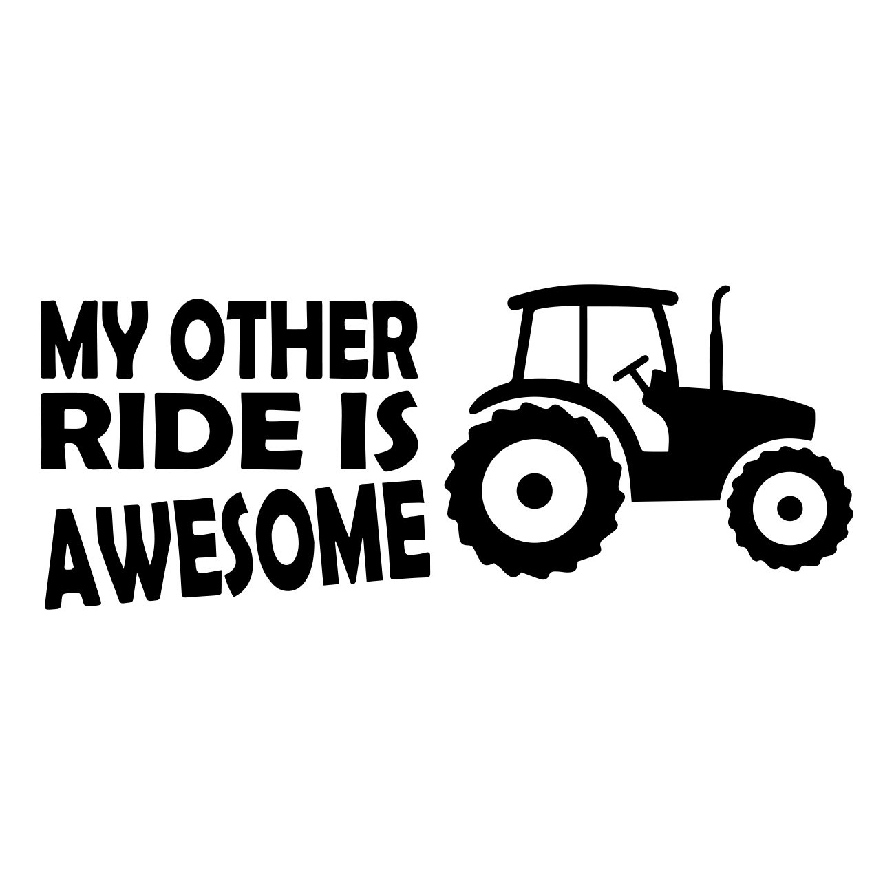 my other ride is awesome tractor