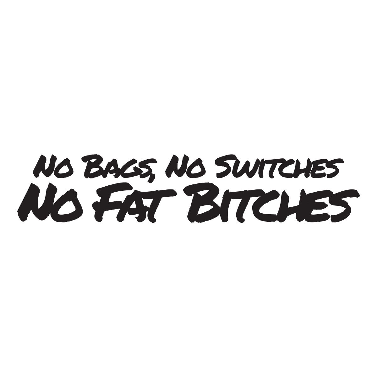 no bags no switches no fat bitches