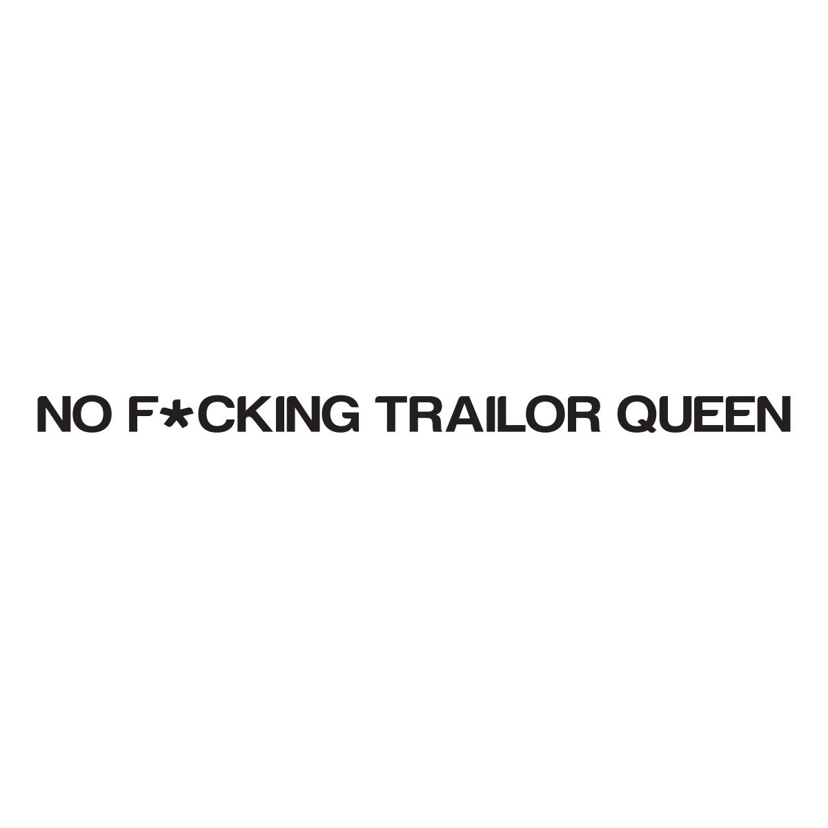 no fucking trailer queen