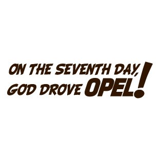 On the seventh day god drove opel