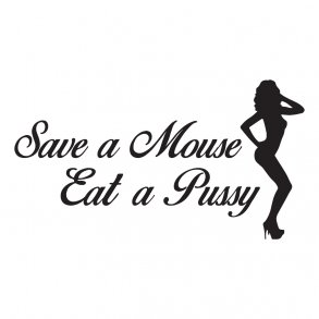 save a mouse eat a pussy