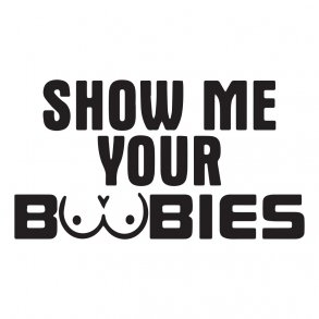 show me your boobies
