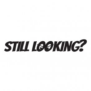 still looking