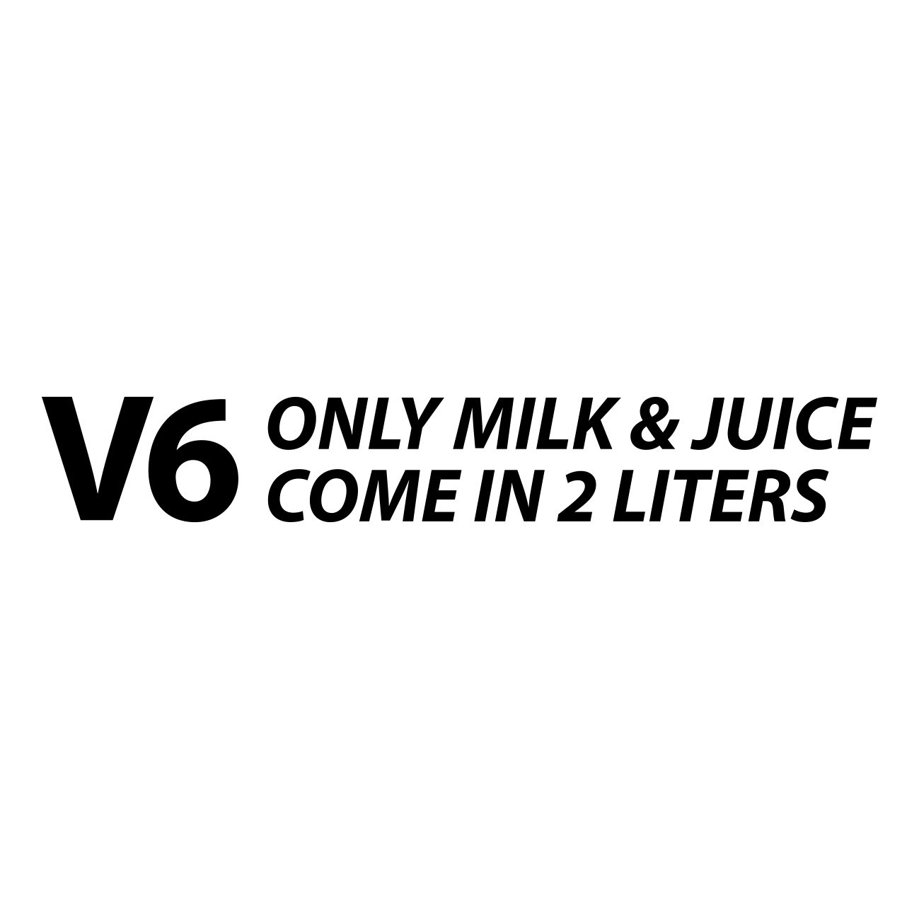 v6 only milk and juice